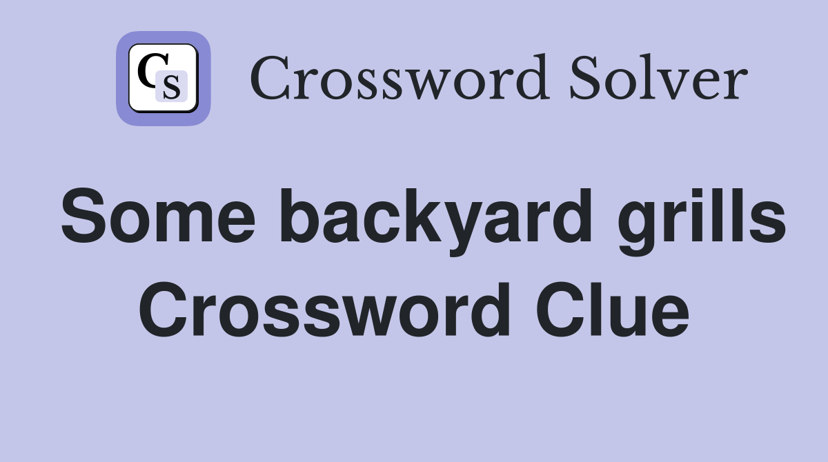 Some backyard grills Crossword Clue Answers Crossword Solver